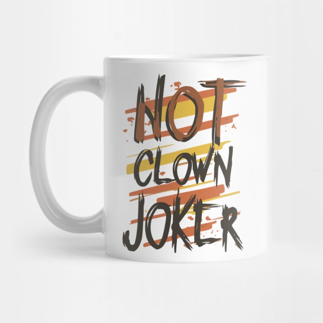 Not Clown, Joker - Dark Typography Design by The Dark Matter Art